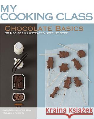 My Cooking Class Chocolate Basics Orathay Guillamont Vania Nikolcic 9781554077588 Firefly Books