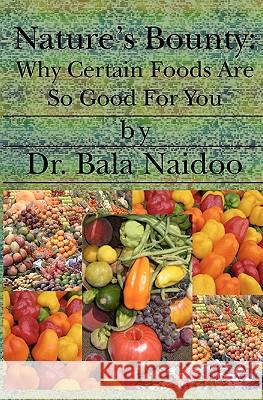 Nature'S Bounty: Why Certain Foods Are So Good For You Naidoo, Bala 9781554300150 Global Book Publisher Canada