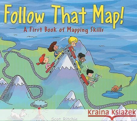 Follow That Map!: A First Book of Mapping Skills Scot Ritchie Scot Ritchie 9781554532742 Kids Can Press