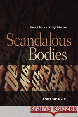 Scandalous Bodies: Diasporic Literature in English Canada Kamboureli, Smaro 9781554580644 Wilfrid Laurier University Press