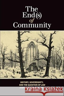 The End(s) of Community: History, Sovereignty, and the Question of Law Nichols, Joshua Ben David 9781554588367 Wilfrid Laurier University Press