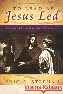 To Lead as Jesus Led Eric G. Stephan R. Wayne Pace 9781555179939 Cedar Fort
