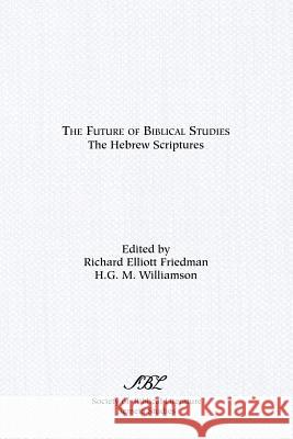 The Future of Biblical Studies: The Hebrew Scriptures Williamson, H. G. M. 9781555400989 Society of Biblical Literature