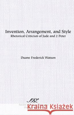 Invention, Arrangement, and Style: Rhetorical Criticism of Jude and 2 Peter Watson, Duane Frederick 9781555401566