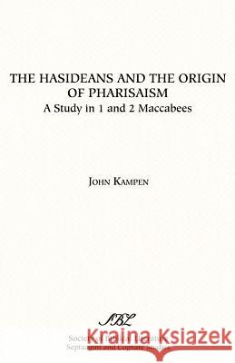 The Hasideans and the Origin of Pharisaism John Kampen 9781555402853 Society of Biblical Literature