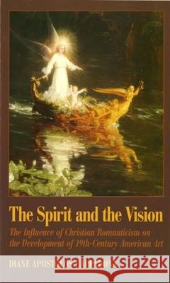 The Spirit and the Vision: The Influence of Christian Romanticism on the Development of 19th-Century American Art Diane Apostolos-Cappadona 9781555409753 American Academy of Religion Book