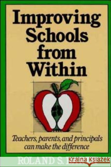 Improving Schools from Within: Teachers, Parents, and Principals Can Make the Difference Barth, Roland S. 9781555423681