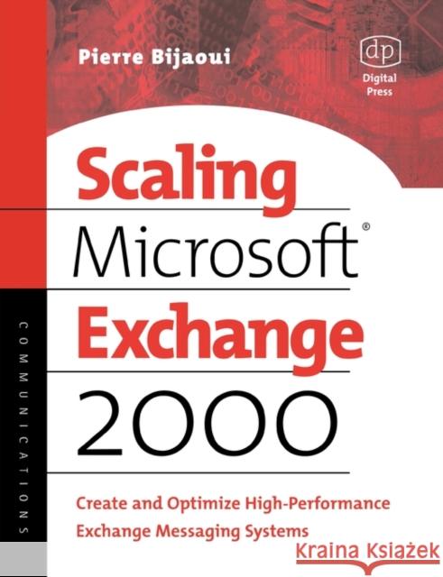 Scaling Microsoft Exchange 2000: Create and Optimize High-Performance Exchange Messaging Systems Bijaoui, Pierre 9781555582395 Digital Press