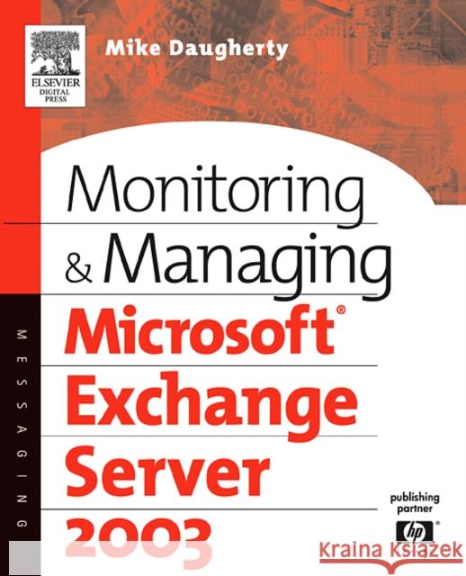 Monitoring and Managing Microsoft Exchange Server 2003 Mike Daugherty (Dallas, TX. Manager of the Microsoft Consulting Resource Unit for the Central Region as well as a Senior 9781555583026 Elsevier Science & Technology
