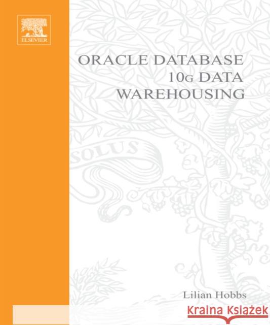 Oracle 10g Data Warehousing Lilian Hobbs Susan Hillson Shilpa Lawande 9781555583224 Digital Press
