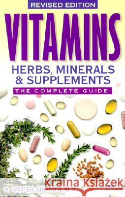 Vitamins, Herbs, Minerals & Supplements: The Complete Guide H. Winter Griffith 9781555612634 Fisher Books