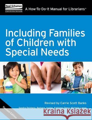 Including Families of Children with Special Needs: A How-To-Do-It Manual for Librarians Sandra Feinberg, Barbara Jordan, Kathleen Deerr, Michelle Langa, Carrie Banks 9781555707910