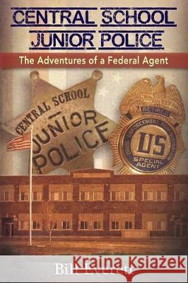 Central School Junior Police: The Adventures of a Federal Agent Bill Everett 9781555718817