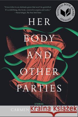 Her Body and Other Parties: Stories Carmen Maria Machado 9781555977887