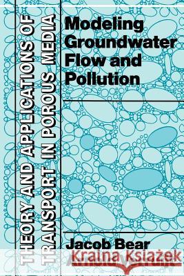 Modeling Groundwater Flow and Pollution Jacob Bear, Arnold Verruijt 9781556080159 Kluwer Academic Publishers