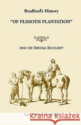 Bradford's History Of Plimoth Plantation from the Original Manuscript William Bradford Gov William Bradford 9781556132964 Heritage Books