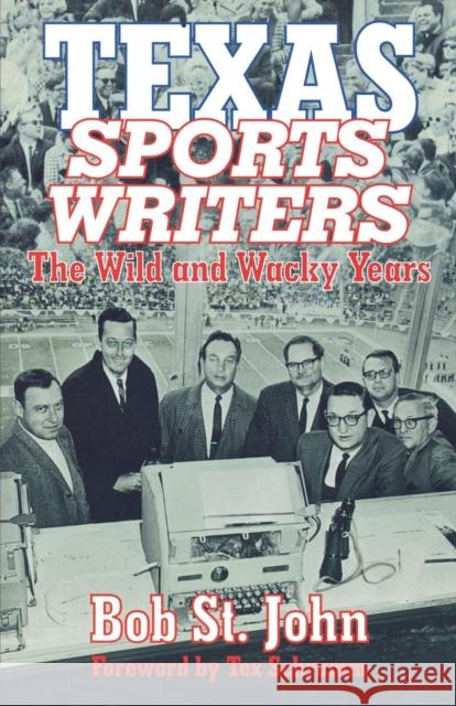 Texas Sports Writers: The Wild and Wacky Years John, St Bob 9781556227974 Republic of Texas Press