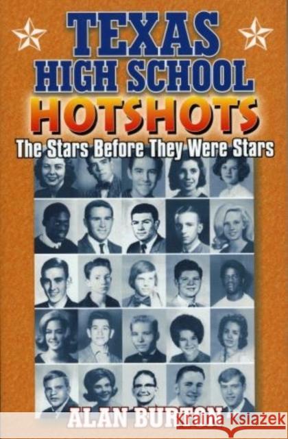Texas High School Hotshots: The Stars Before They Were Stars Burton, Alan 9781556228988