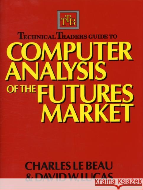 Technical Traders Guide to Computer Analysis of the Futures Markets Charles Lebeau David W. Lucas 9781556234682 MCGRAW-HILL EDUCATION - EUROPE