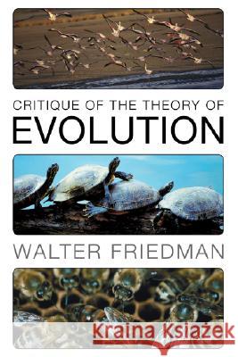 Critique of the Theory of Evolution Walter Friedman 9781556351754
