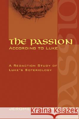 The Passion According to Luke Jerome H. Neyrey 9781556352072 Wipf & Stock Publishers