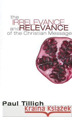 The Irrelevance and Relevance of the Christian Message Paul Tillich Durwood Foster 9781556352119 Wipf & Stock Publishers