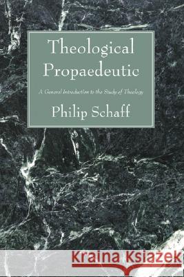Theological Propaedeutic Schaff, Philip 9781556352720