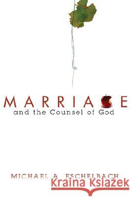 Marriage and the Counsel of God Michael A. Eschelbach 9781556353468 Wipf & Stock Publishers