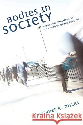 Bodies in Society: Essays on Christianity in Contemporary Culture Margaret R. Miles 9781556354212