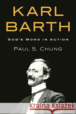 Karl Barth: God's Word in Action Chung, Paul S. 9781556355271