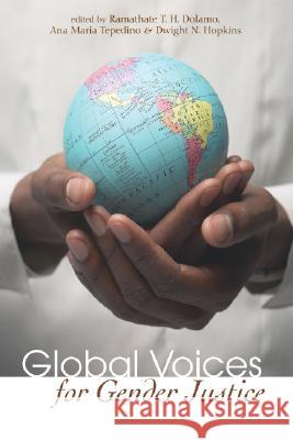 Global Voices for Gender Justice Ramathate T. H. Dolamo Ana Maria Tepedino Dwight N. Hopkins 9781556356469