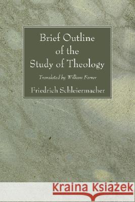 Brief Outline of the Study of Theology Friedrich Schleiermacher William Farrer 9781556357114 Wipf & Stock Publishers