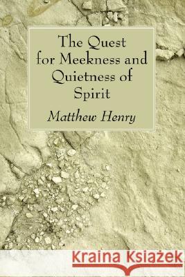 The Quest for Meekness and Quietness of Spirit Matthew Henry 9781556357695 Wipf & Stock Publishers