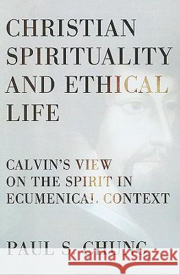 Christian Spirituality and Ethical Life Paul S. Chung 9781556357909