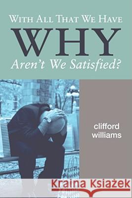 With All That We Have Why Aren't We Satisfied? Clifford Williams 9781556359040
