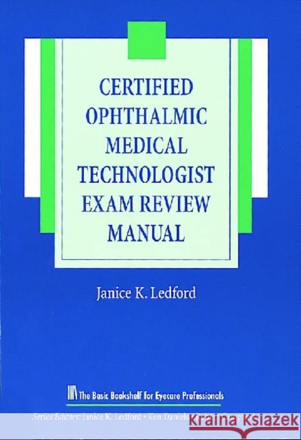 The Certified Ophthalmic Medical Technologist Exam Review Manual Janice K. Ledford   9781556424229 SLACK  Incorporated