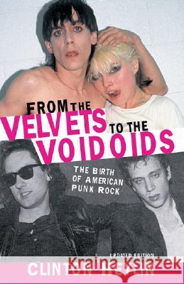 From the Velvets to the Voidoids: The Birth of American Punk Rock Clinton Heylin 9781556525759 A Cappella Books