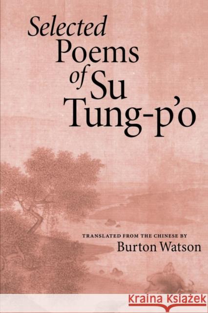 Selected Poems of Su Tung-P'o Su Tung-P'o Burton Watson Shi Su 9781556590641 Copper Canyon Press