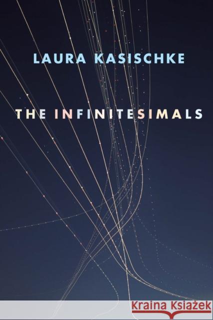 The Infinitesimals Laura Kasischke 9781556594663 Copper Canyon Press