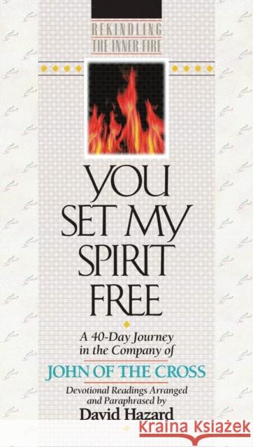 You Set My Spirit Free: A 40-Day Journey in the Company of John of the Cross David Hazard St John of the Cross                     David Hazard 9781556614811 Bethany House Publishers