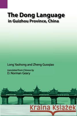 The Dong Language in Guizhow Province, China Yao-Hung Lung Yaohong Long Long Yaohong 9781556710513 Summer Institute of Linguistics, Academic Pub