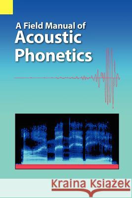 A Field Manual of Acoustic Phonetics Joan L. G. Baart 9781556712326 Sil International, Global Publishing