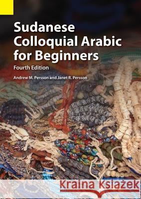 Sudanese Colloquial Arabic for Beginners Andrew M. Persson Janet R. Persson 9781556713781 Summer Institute of Linguistics, Academic Pub