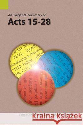 An Exegetical Summary of Acts 15-28 David Abernathy, Robert Stutzman 9781556714382