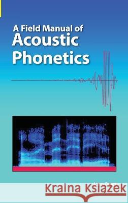 A Field Manual of Acoustic Phonetics Joan L. G. Baart 9781556715235 Sil International, Global Publishing
