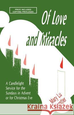 Of Love And Miracles: A Candlelight Service For The Sundays In Advent Or For Christmas Eve Warstler, Mary Lu 9781556731563 CSS Publishing Company