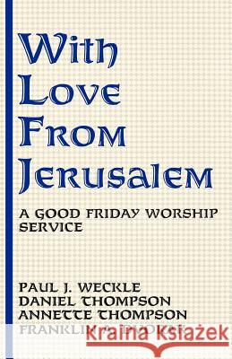 With Love From Jerusalem: A Good Friday Worship Service Weckle, Paul J. 9781556731709 CSS Publishing Company