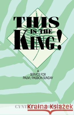 This Is The King!: A Service For Palm/Passion Sunday Cowen, Cynthia E. 9781556735684 CSS Publishing Company