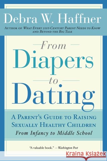 From Diapers to Dating: A Parent's Guide to Raising Sexually Healthy Children - From Infancy to Middle School Debra W. Haffner Jason Reitman 9781557048103 Not Avail