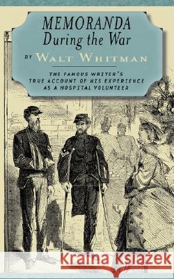 Memoranda During the War Walt Whitman 9781557091321